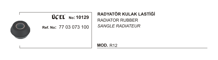 RADYATÖR KULAK LASTİĞİ 10129 R12 7703073100