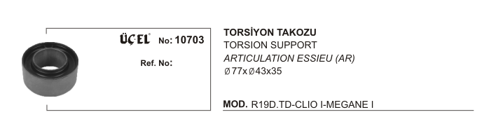 TORSİYON TAKOZU 10703 R19 DİZEL CLIO-I MEGANE-I (Q77XQ43X35)